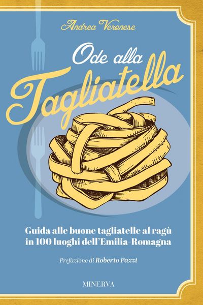 Produktbild: Ode alla tagliatella. Guida alle buone tagliatelle al rag&ugrave; in 100 luoghi dell'Emilia-Romagna