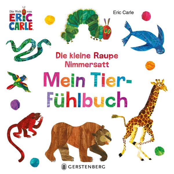 Die kleine Raupe Nimmersatt - Mein Tier-Fühlbuch, Gebundene Ausgabe von Eric Carle, Gerstenberg, 978-3-8369-6226-1