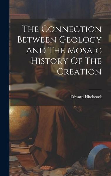 Produktbild: The Connection Between Geology And The Mosaic History Of The Creation