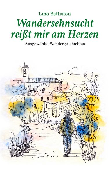 Wandersehnsucht reißt mir am Herzen, Taschenbuch von Lino Battiston, BoD – Books on Demand, 9783837021769