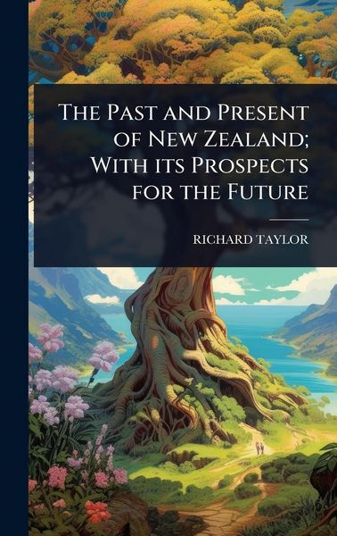 Produktbild: The Past and Present of New Zealand; With its Prospects for the Future
