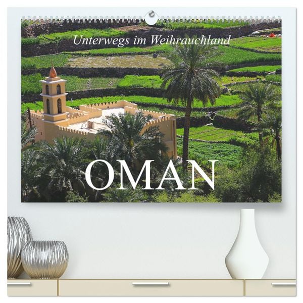 Unterwegs im Weihrauchland Oman (hochwertiger Premium Wandkalender 2025 DIN A2 quer), Kunstdruck in Hochglanz