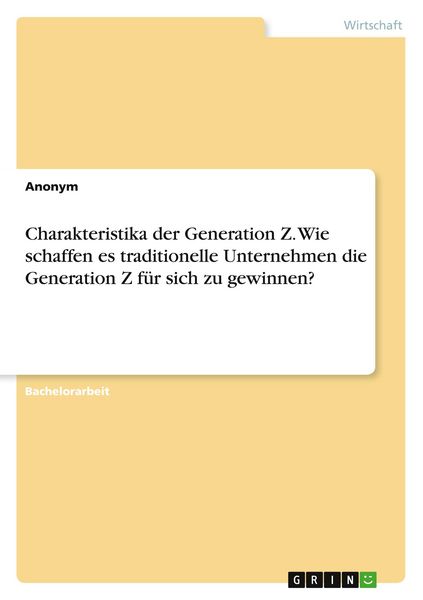 Charakteristika der Generation Z. Wie schaffen es traditionelle Unternehmen die Generation Z für sich zu gewinnen?, Taschenbuch von , GRIN,