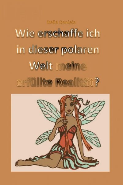 Produktbild: Wie erschaffe ich in dieser polaren Welt meine erf&uuml;llte Realit&auml;t?