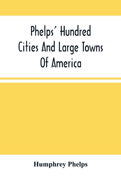 Produktbild: Phelps' Hundred Cities And Large Towns Of America