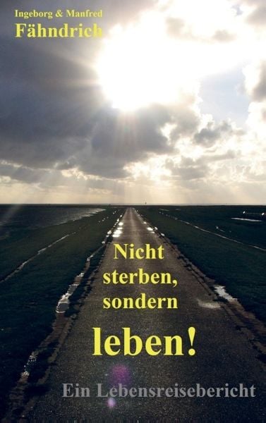 Nicht sterben, sondern leben!, Taschenbuch von Ingeborg und Manfred Fähndrich, MBook, 9789462540668