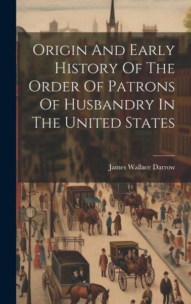 Produktbild: Origin And Early History Of The Order Of Patrons Of Husbandry In The United States