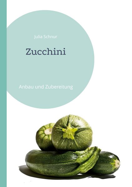 Zucchini, Taschenbuch von Julia Schnur, BoD – Books on Demand, 9783741250095