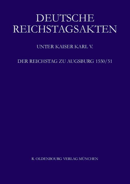 Produktbild: Deutsche Reichstagsakten. Deutsche Reichstagsakten unter Kaiser Karl V. / Der Reichstag zu Augsburg 1550/51