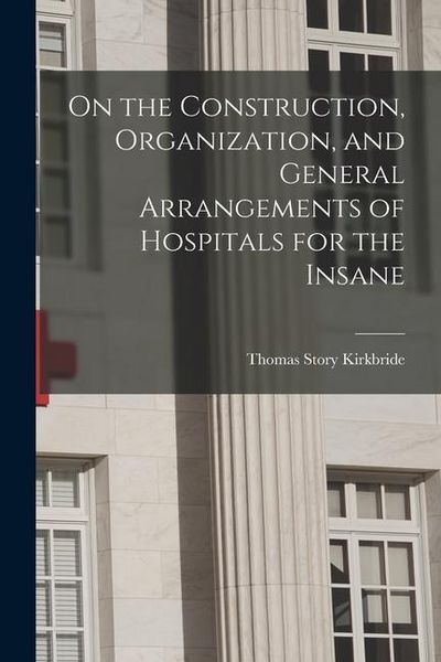 Produktbild: On the Construction, Organization, and General Arrangements of Hospitals for the Insane