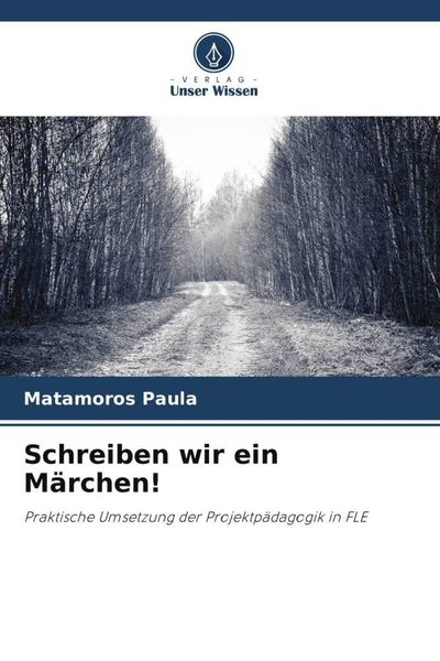 Schreiben wir ein Märchen!, Taschenbuch von Matamoros Paula, Verlag Unser Wissen, 9786205877166