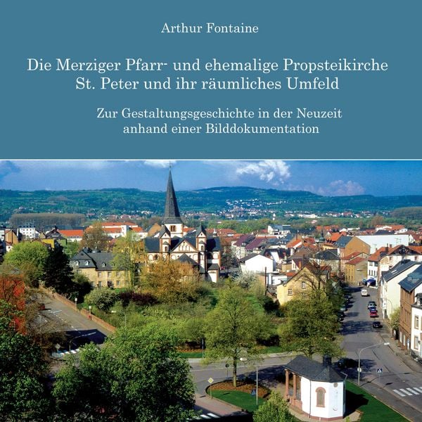 Produktbild: Die Merziger Pfarr- und ehemalige Propsteikirche St. Peter und ihr r&auml;umliches Umfeld