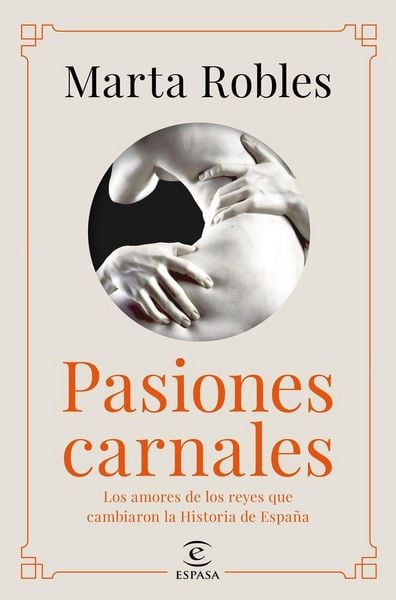 Produktbild: Pasiones carnales : los amores de los reyes que cambiaron la historia de Espa&ntilde;a