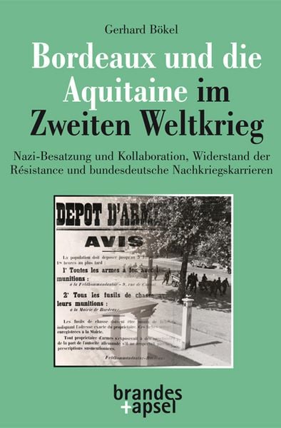 Bordeaux und die Aquitaine im Zweiten Weltkrieg, Taschenbuch von Gerhard Bökel, Brandes & Apsel, 9783955583286