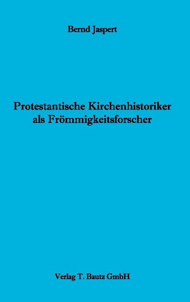 Produktbild: Protestantische Kirchenhistoriker als Fr&ouml;mmigkeitsforscher