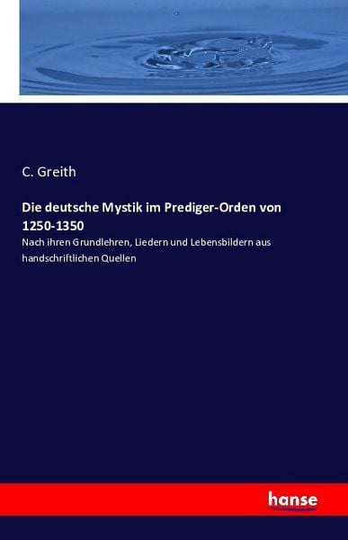 Die deutsche Mystik im Prediger-Orden von 1250-1350, Taschenbuch von C. Greith, Hansebooks, 9783743310117