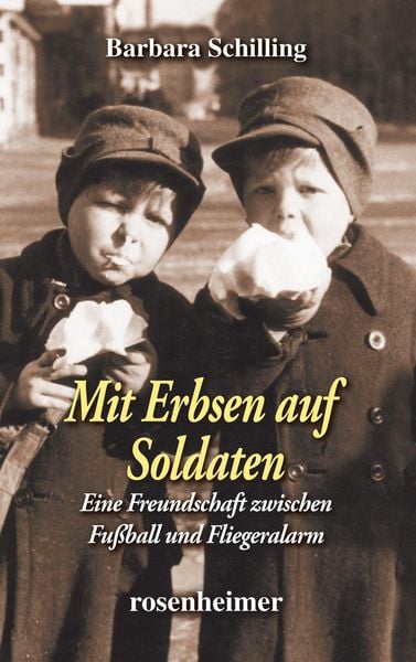 Produktbild: Mit Erbsen auf Soldaten - Eine Freundschaft zwischen Fu&szlig;ball und Fliegeralarm