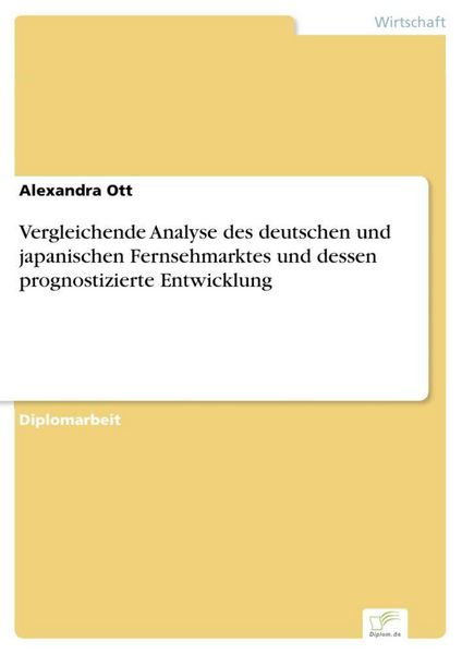 Produktbild: Vergleichende Analyse des deutschen und japanischen Fernsehmarktes und dessen prognostizierte Entwicklung