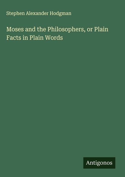Produktbild: Moses and the Philosophers, or Plain Facts in Plain Words