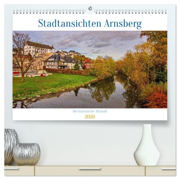 Stadtansichten Arnsberg (hochwertiger Premium Wandkalender 2026 DIN A2 quer), Kunstdruck in Hochglanz