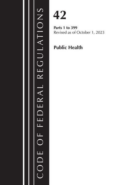 Produktbild: Code of Federal Regulations, Title 42 Public Health 1-399, Revised as of October 1, 2023