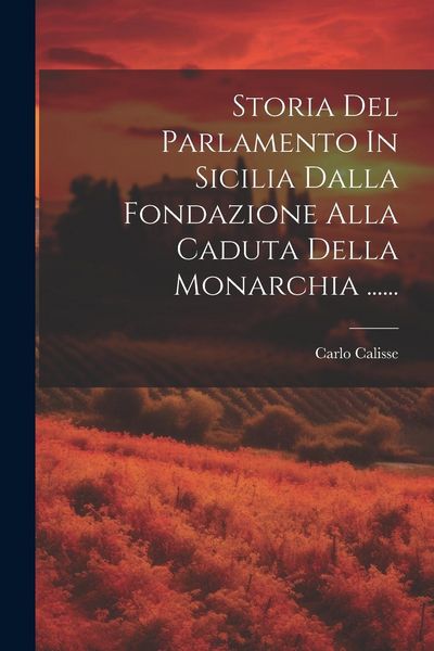Produktbild: Storia Del Parlamento In Sicilia Dalla Fondazione Alla Caduta Della Monarchia ......