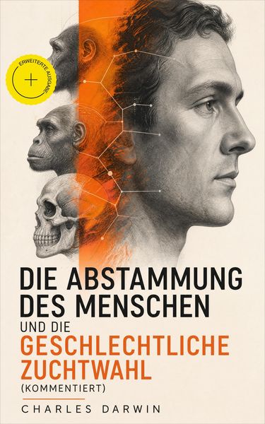 Produktbild: Die Abstammung des Menschen und die geschlechtliche Zuchtwahl (Kommentiert)