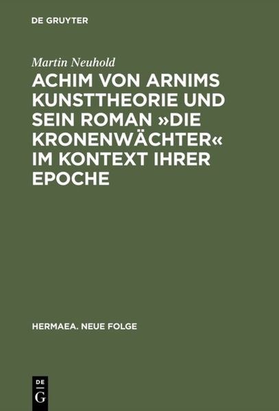Produktbild: Achim von Arnims Kunsttheorie und sein Roman &raquo;Die Kronenw&auml;chter&laquo; im Kontext ihrer Epoche
