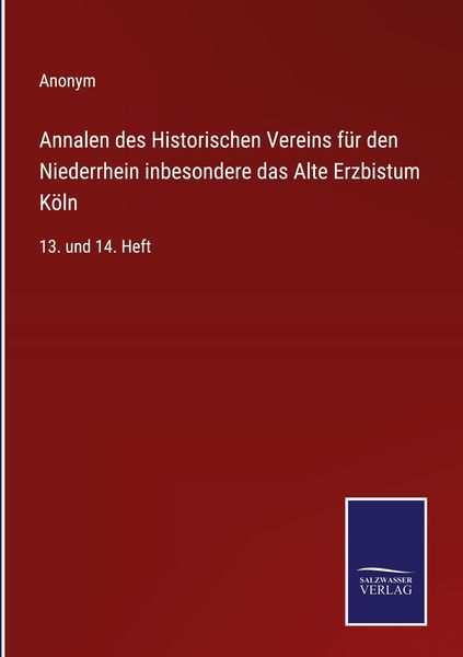 Produktbild: Annalen des Historischen Vereins f&uuml;r den Niederrhein inbesondere das Alte Erzbistum K&ouml;ln