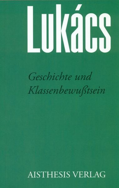 Geschichte und Klassenbewußtsein, Paperback von Georg Lukàcs, Aisthesis, 978-3-89528-999-6