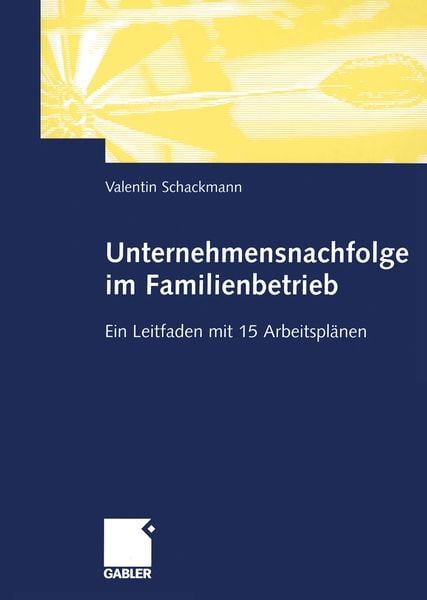 Unternehmensnachfolge im Familienbetrieb, Taschenbuch von Valentin Schackmann, Betriebswirtschaftlicher Verlag Gabler, 9783322824509
