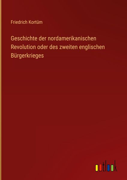 Produktbild: Geschichte der nordamerikanischen Revolution oder des zweiten englischen B&uuml;rgerkrieges