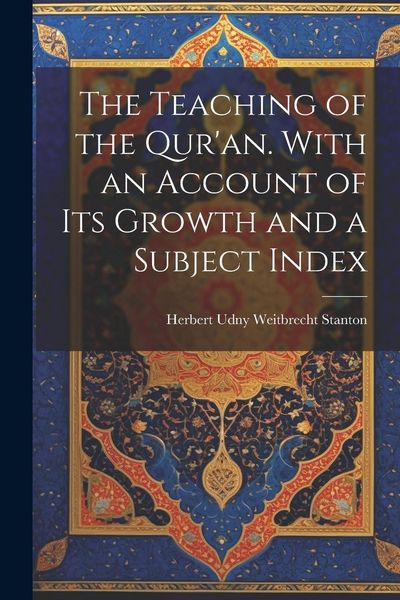 Produktbild: The Teaching of the Qur'an. With an Account of its Growth and a Subject Index