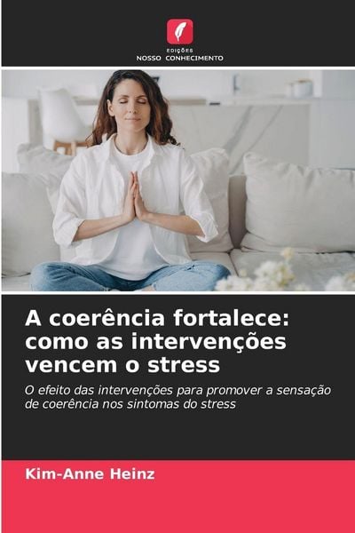 Produktbild: A coer&ecirc;ncia fortalece: como as interven&ccedil;&otilde;es vencem o stress