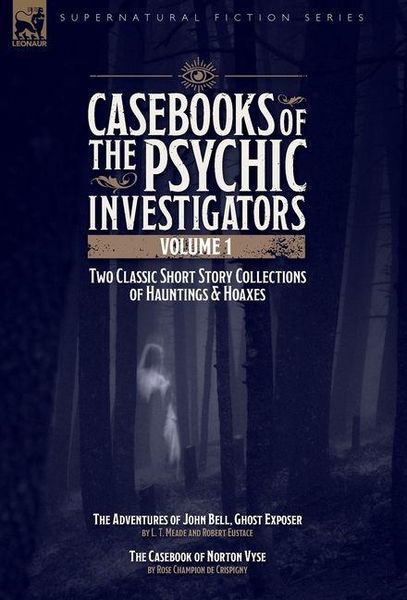 Produktbild: Casebooks of the Psychic Investigators Volume 1,Two Classic Short Story Collections of Hauntings and Hoaxes