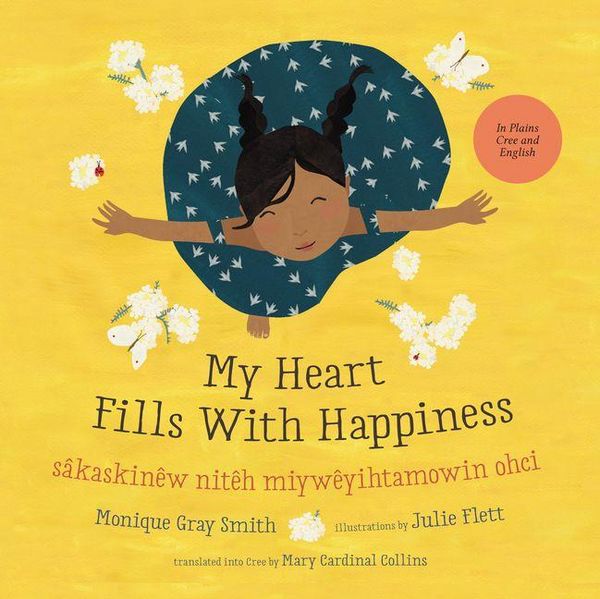 Produktbild: My Heart Fills with Happiness / S&acirc;kaskin&ecirc;w Nit&ecirc;h Miyw&ecirc;yihtamowin Ohci