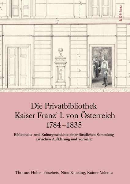 Produktbild: Die Privatbibliothek Kaiser Franz I. von &Ouml;sterreich 1784-1835