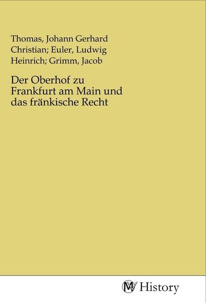 Der Oberhof zu Frankfurt am Main und das fränkische Recht, Taschenbuch von , MV-History, 9783968721958