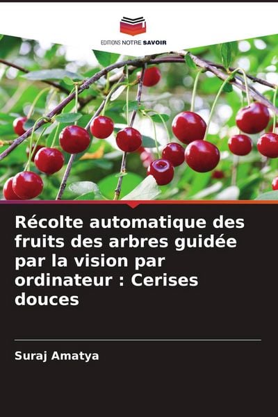 Produktbild: R&eacute;colte automatique des fruits des arbres guid&eacute;e par la vision par ordinateur : Cerises douces