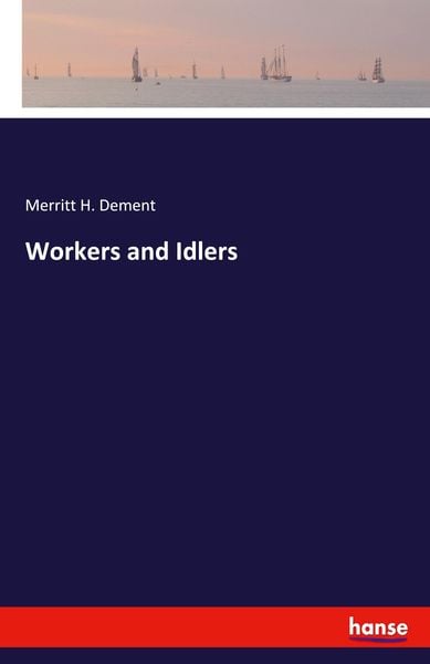 Workers and Idlers, Taschenbuch von Merritt H. Dement, Hansebooks, 9783348066822