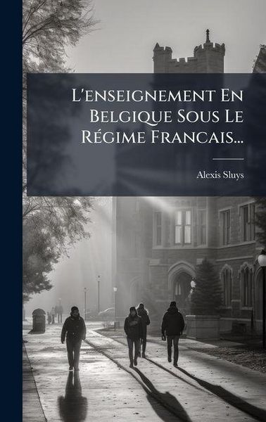 Produktbild: L'enseignement En Belgique Sous Le R&Atilde;(c)gime Francais...