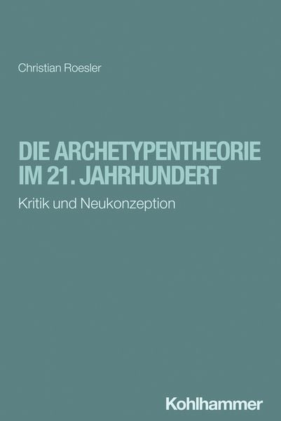Die Archetypentheorie im 21. Jahrhundert, Taschenbuch von Christian Roesler, Kohlhammer, 978-3-17-043603-9