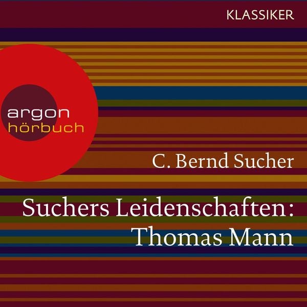 Suchers Leidenschaften: Thomas Mann - C. Bernd Sucher, Audio, 9783732402830