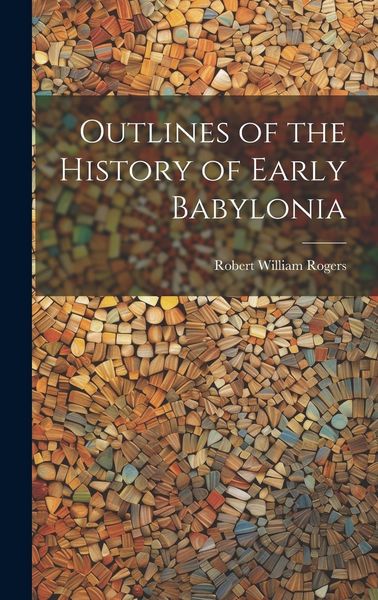 Produktbild: Outlines of the History of Early Babylonia
