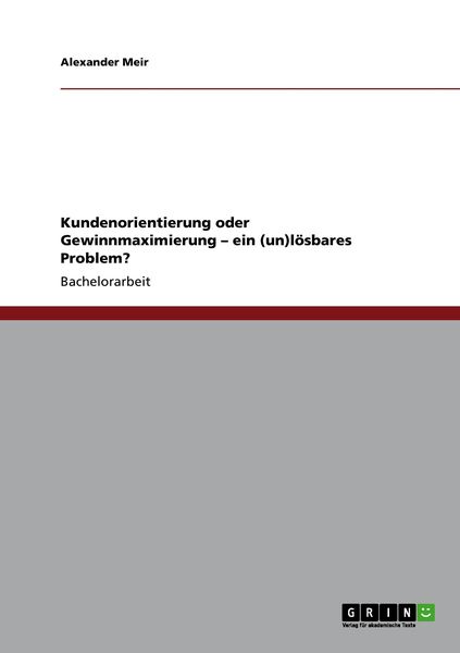 Produktbild: Kundenorientierung oder Gewinnmaximierung - ein (un)l&ouml;sbares Problem?