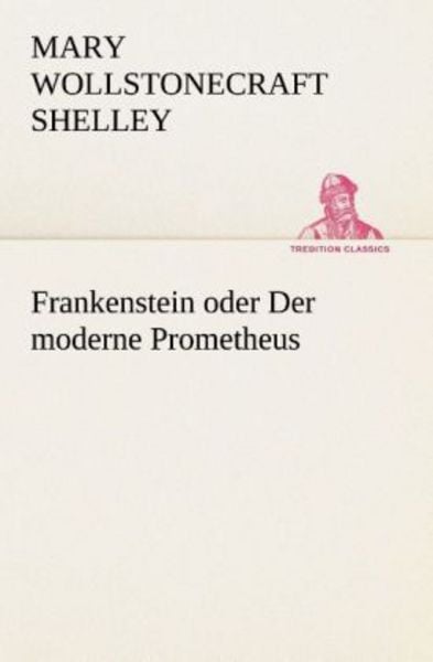 Frankenstein oder Der moderne Prometheus, Taschenbuch von Mary Wollstonecraft Shelley, Tredition, 9783849528843