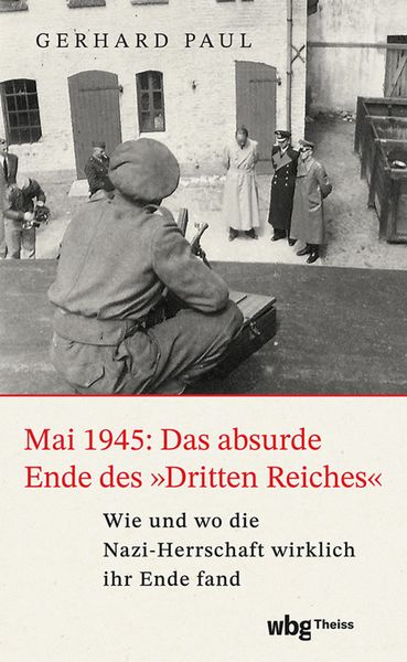 Produktbild: Mai 1945: Das absurde Ende des &raquo;Dritten Reiches&laquo;