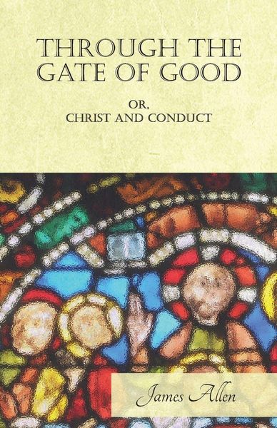 Produktbild: Through the Gate of Good - OR, Christ and Conduct