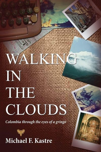 Produktbild: Walking in the Clouds - Colombia Through the Eyes of a Gringo