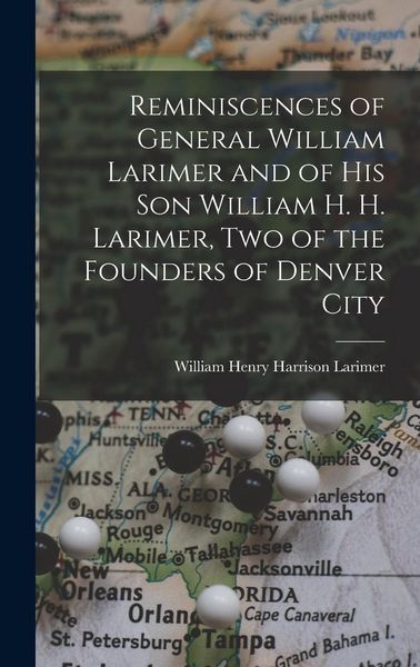 Produktbild: Reminiscences of General William Larimer and of his son William H. H. Larimer, two of the Founders of Denver City
